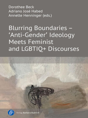 cover image of Blurring Boundaries – 'Anti-Gender' Ideology Meets Feminist and LGBTIQ+ Discourses